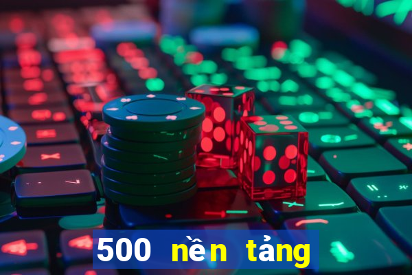 500 nền tảng đặt cược màu