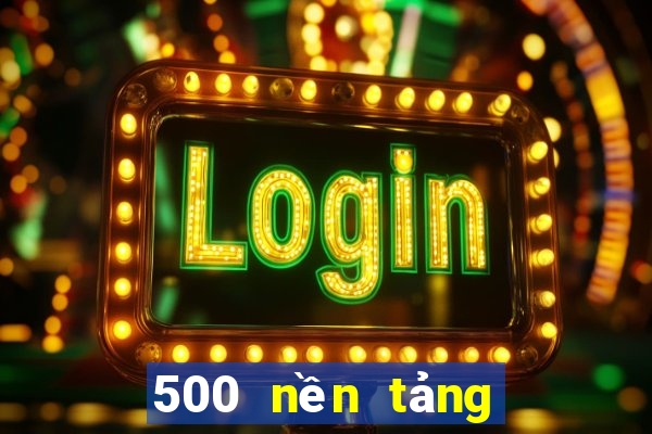 500 nền tảng đặt cược màu