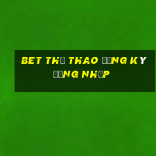 bet Thể thao Đăng ký Đăng nhập