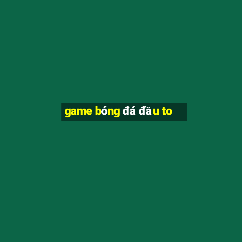 game bóng đá đầu to