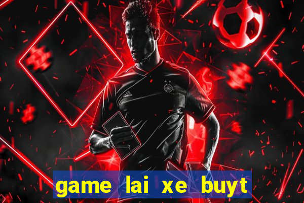 game lai xe buyt phuong trang