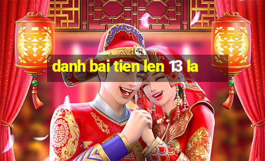 danh bai tien len 13 la