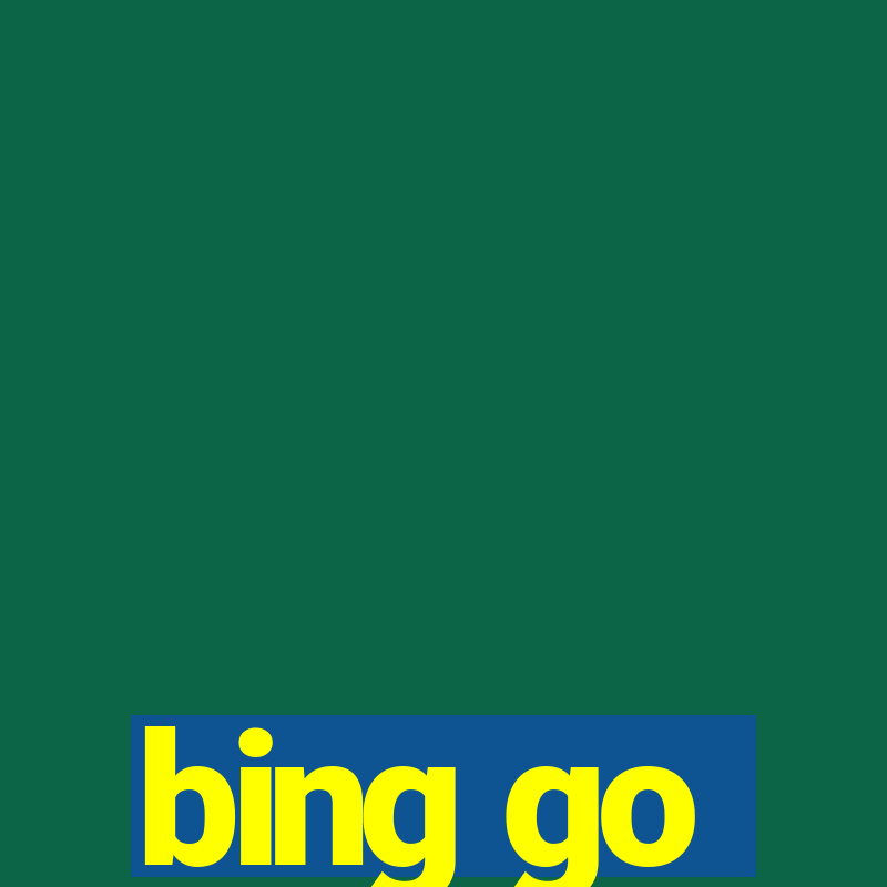 bing go