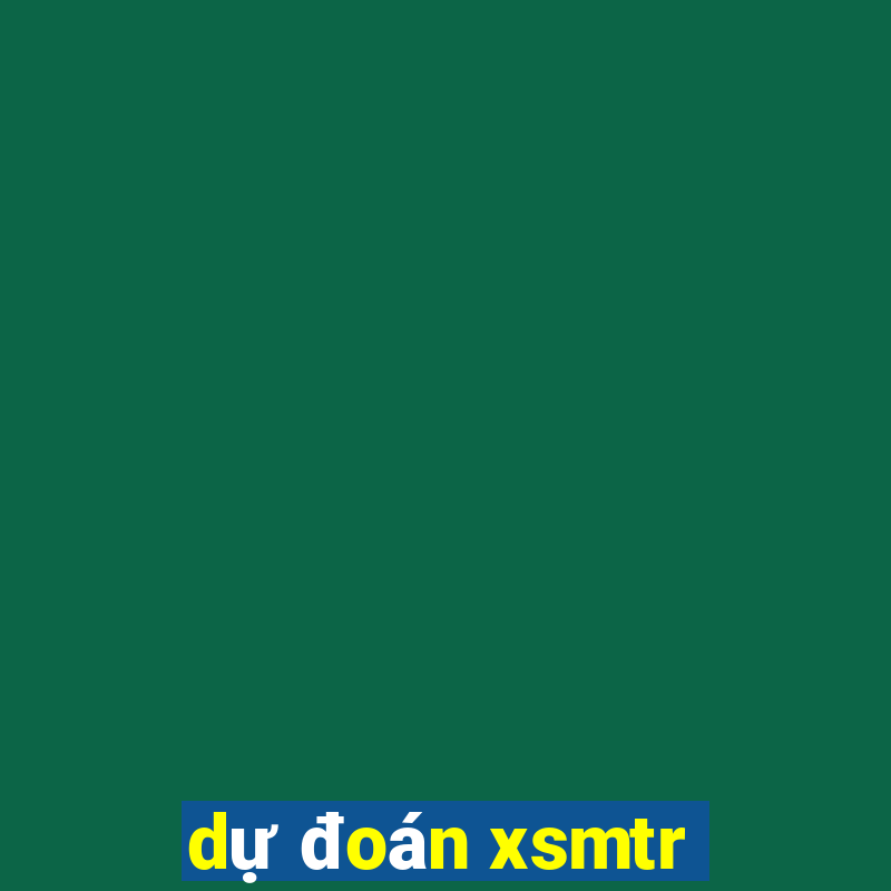 dự đoán xsmtr