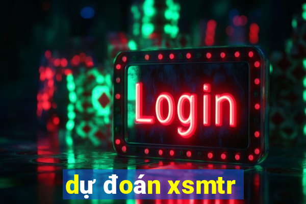 dự đoán xsmtr