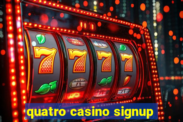 quatro casino signup