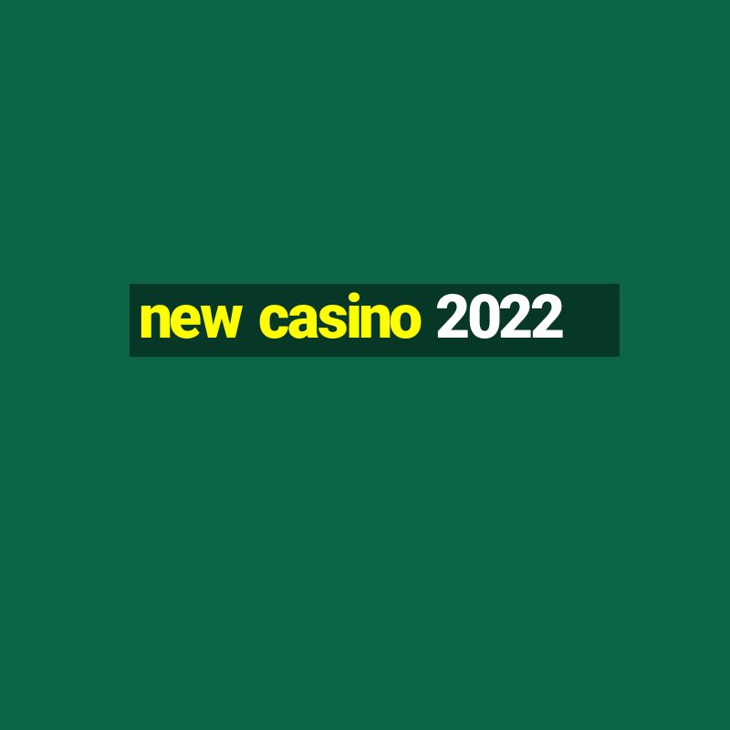 new casino 2022