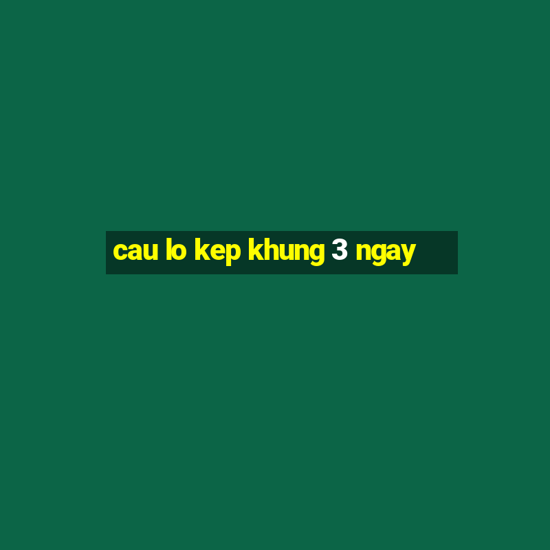 cau lo kep khung 3 ngay