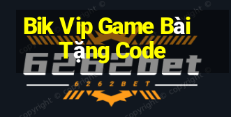 Bik Vip Game Bài Tặng Code