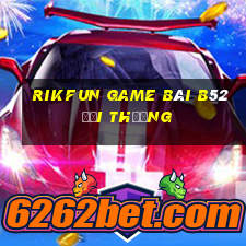 Rikfun Game Bài B52 Đổi Thưởng