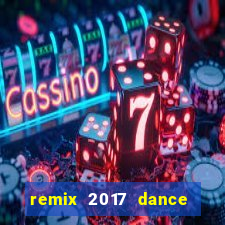 remix 2017 dance club mix