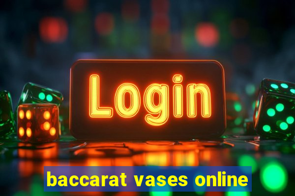 baccarat vases online