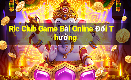 Ric Club Game Bài Online Đổi Thưởng