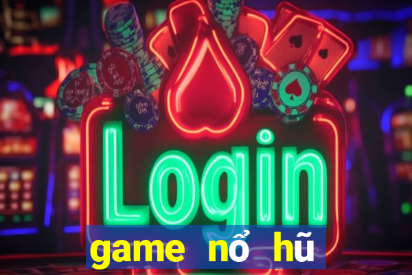 game nổ hũ mới nhất 2019