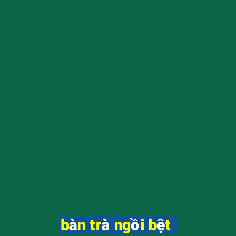 bàn trà ngồi bệt