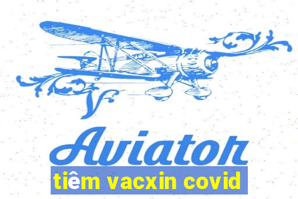 tiêm vacxin covid