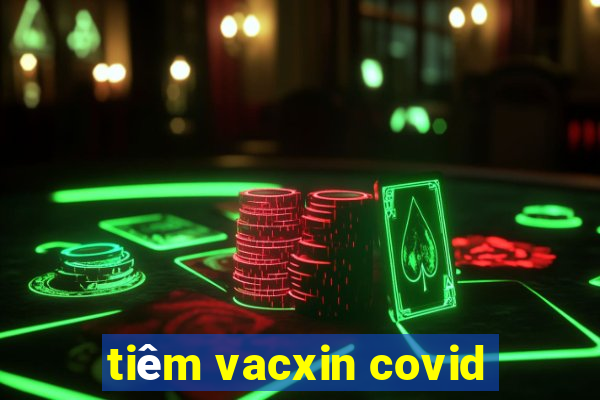 tiêm vacxin covid