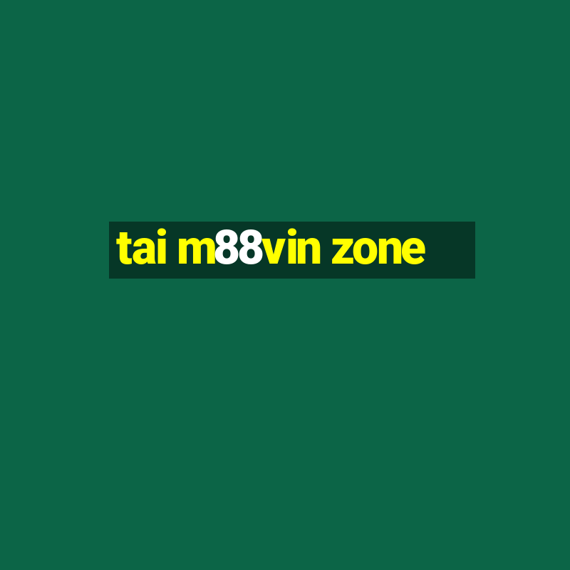 tai m88vin zone