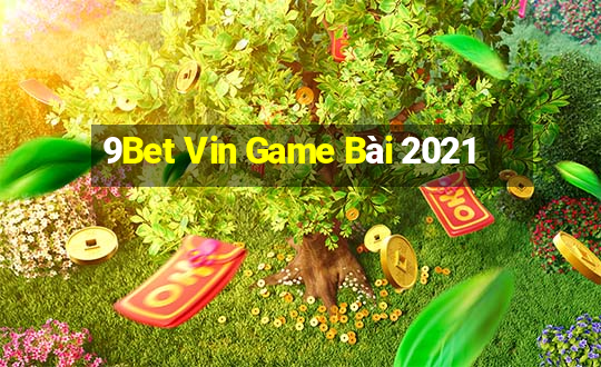 9Bet Vin Game Bài 2021