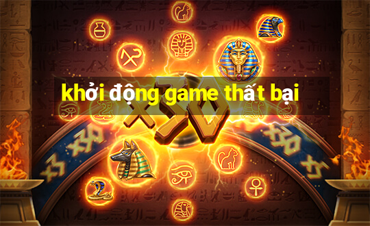 khởi động game thất bại