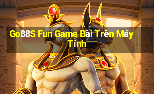 Go88S Fun Game Bài Trên Máy Tính