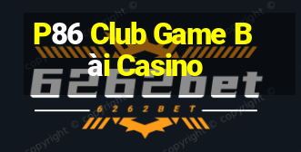 P86 Club Game Bài Casino