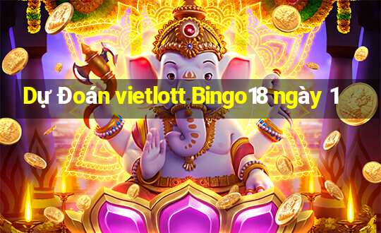 Dự Đoán vietlott Bingo18 ngày 1