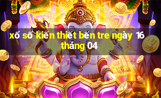 xổ số kiến thiết bến tre ngày 16 tháng 04