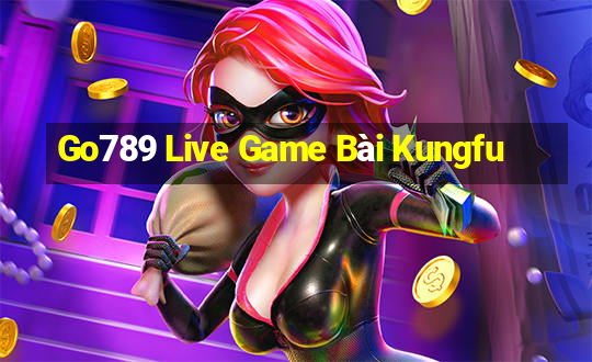 Go789 Live Game Bài Kungfu