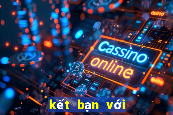 kết bạn với đại gia