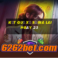 kết quả Xổ Số Gia Lai ngày 23