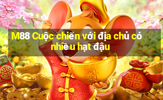 M88 Cuộc chiến với địa chủ có nhiều hạt đậu