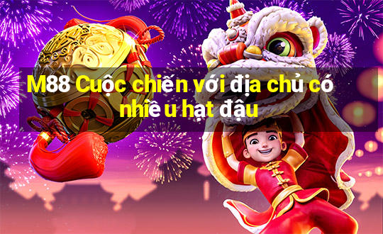 M88 Cuộc chiến với địa chủ có nhiều hạt đậu