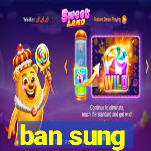 ban sung