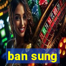 ban sung