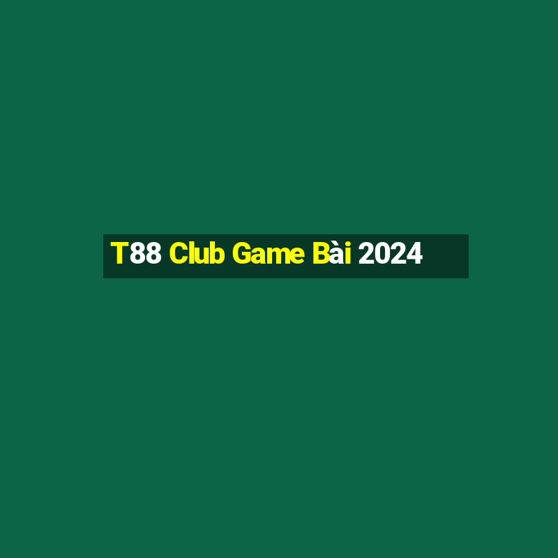 T88 Club Game Bài 2024