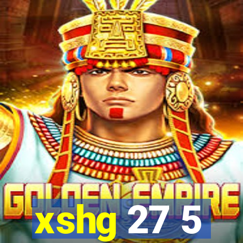 xshg 27 5