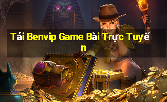 Tải Benvip Game Bài Trực Tuyến