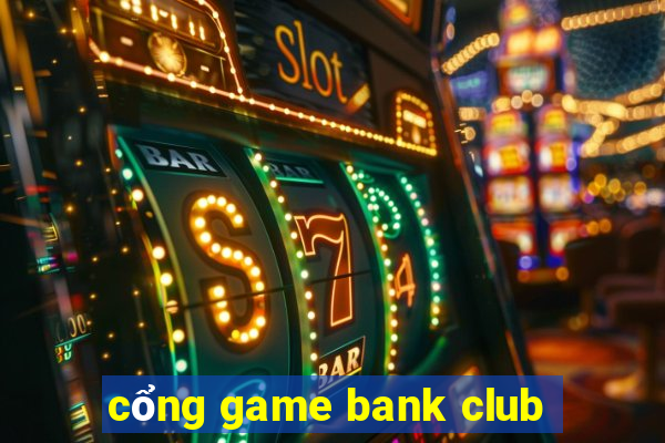 cổng game bank club