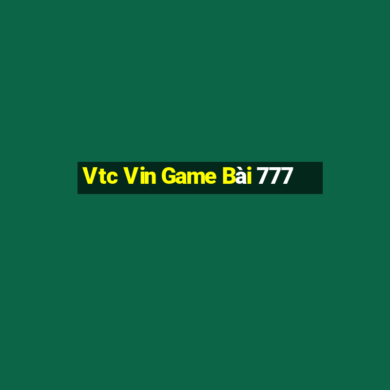 Vtc Vin Game Bài 777