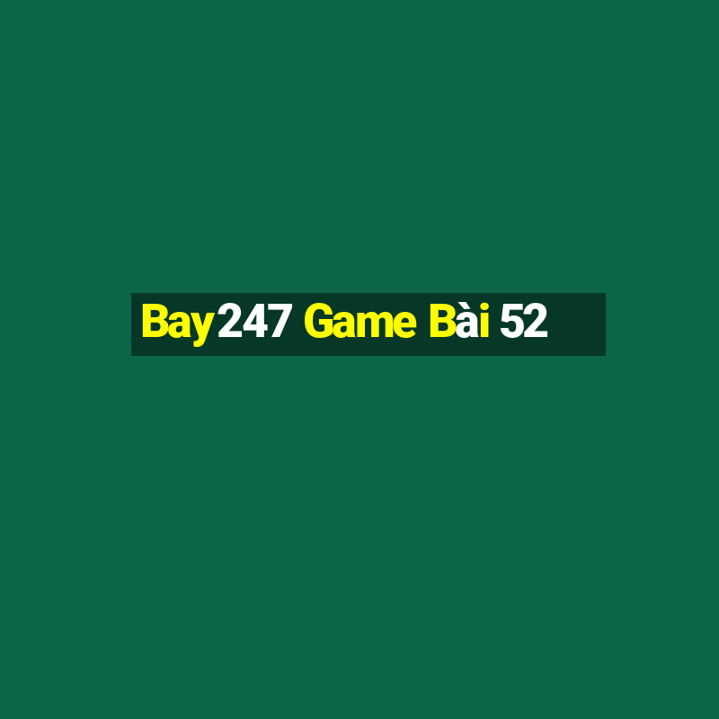 Bay247 Game Bài 52