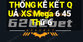 THỐNG KÊ KẾT QUẢ XS Mega 6 45 Thứ 6