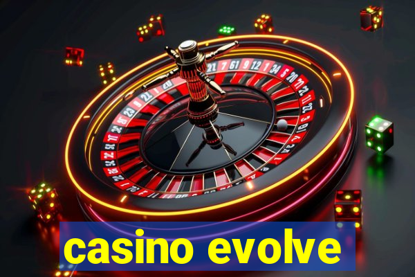 casino evolve