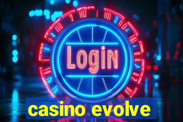 casino evolve