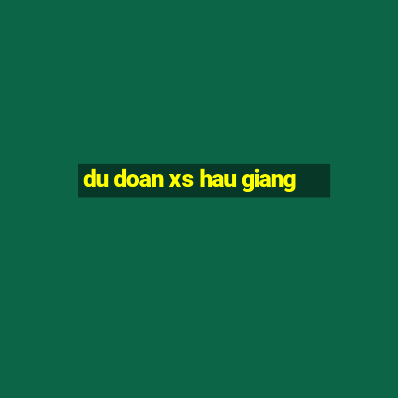 du doan xs hau giang