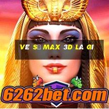 vé số max 3d là gì