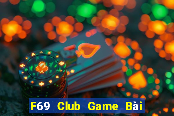 F69 Club Game Bài Nổ Hũ Uy Tín