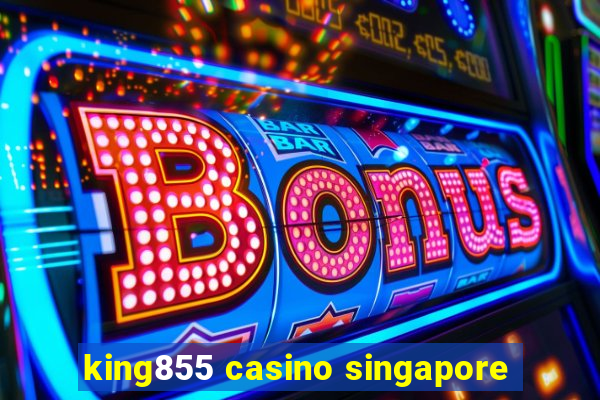 king855 casino singapore