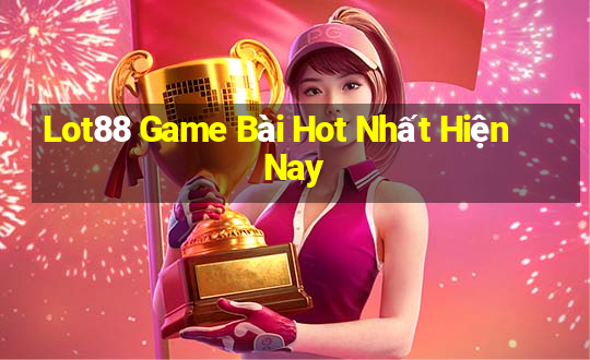 Lot88 Game Bài Hot Nhất Hiện Nay