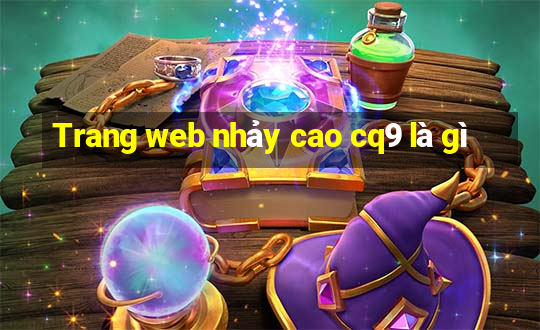 Trang web nhảy cao cq9 là gì